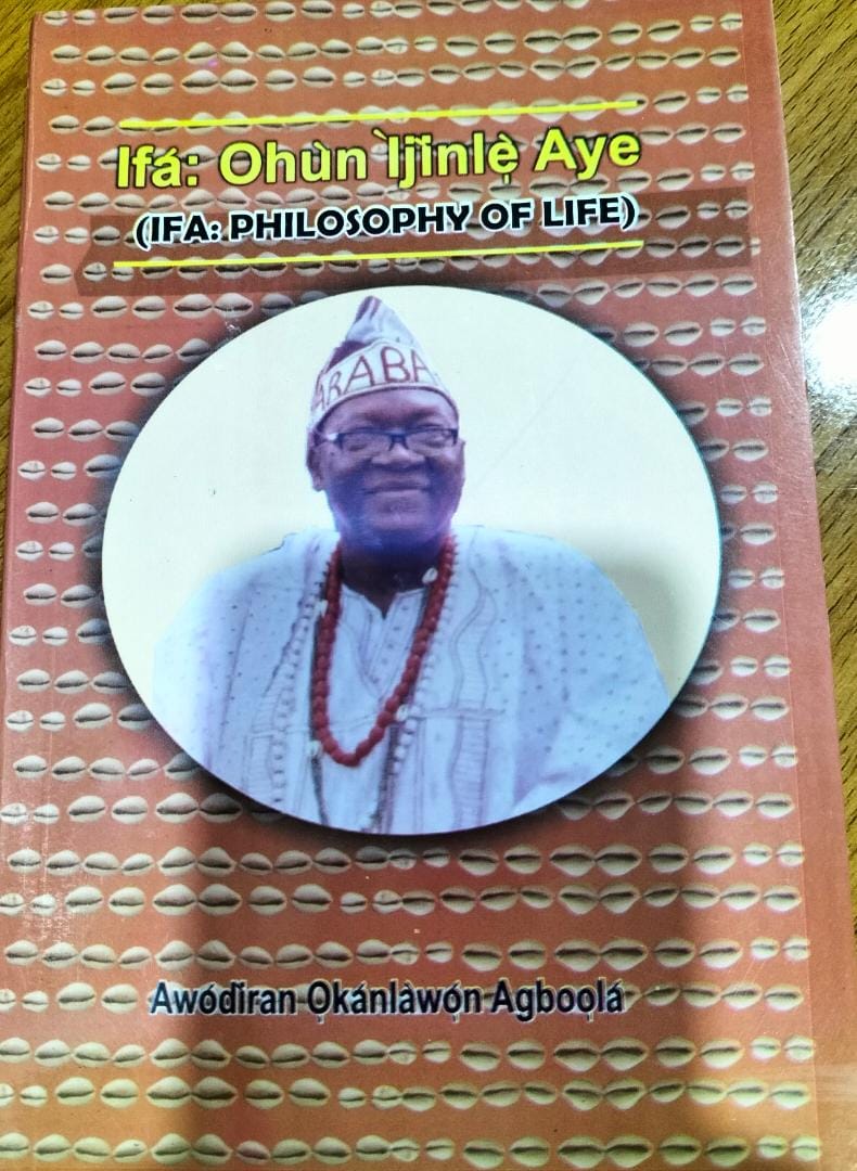 Ifa: Philosophy of Life | Ifa: Ohun Ijinle Aye by Araba Awodiran Okanlawon Agboola, the Araba of Oworonsoki, Lagos, Nigeria