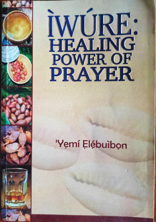 Iwure Healing Power of Prayer by Yemi Elebuibon