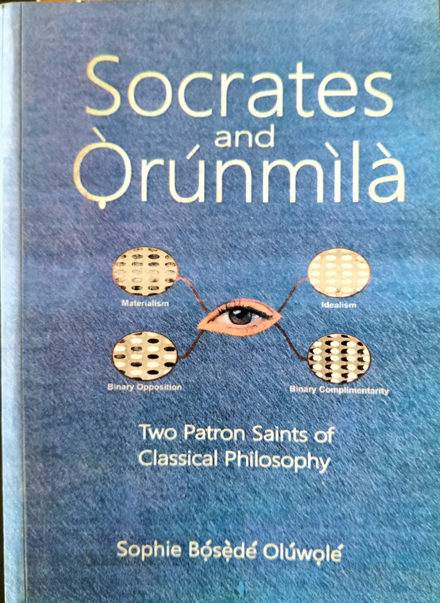 Socrates and Orunmila. Two Patron Saints of Classical Philosophy by Sophie Bosede Oluwole